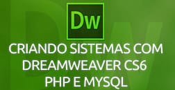 Curso Criando Sistemas com Dreamweaver CS6 PHP e MYSQL Curso Criando Sistemas com Dreamweaver CS6 PHP e MYSQL