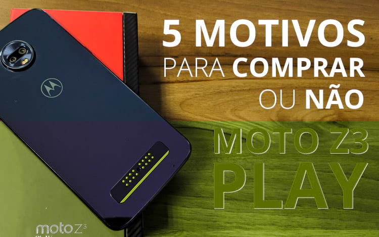 5 motivos para comprar ou não o Moto Z3 Play 5 motivos para comprar ou não o Moto Z3 Play