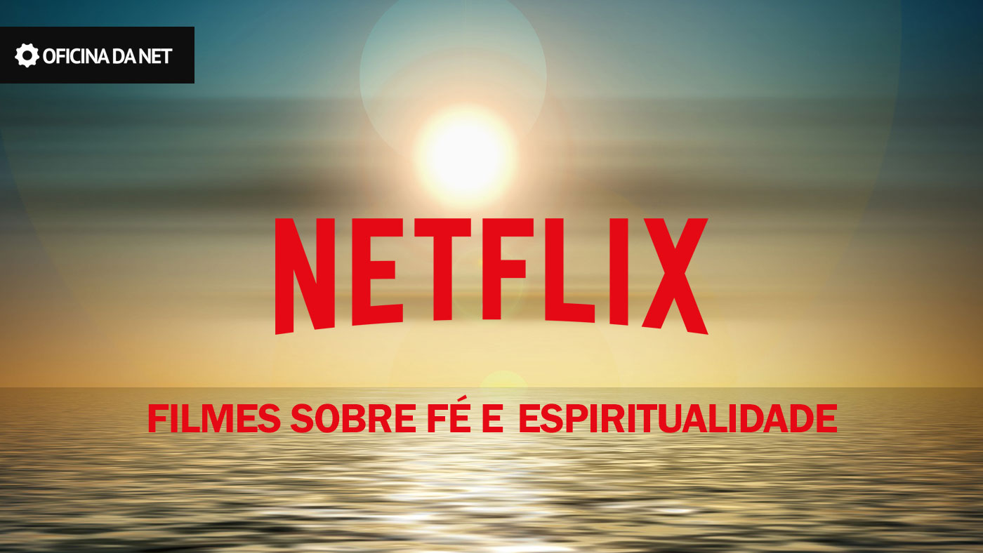 10 filmes sobre fé e espiritualidade em alta na NETFLIX