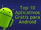 Top 10 aplicativos grátis para Android Top 10 aplicativos grátis para Android