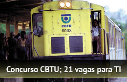 Concurso CBTU 2014 tem vagas para TI Concurso CBTU 2014 tem vagas para TI