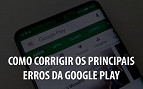 Como resolver os principais erros da Google Play Store