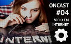 ONCast #04 - Vício em Internet ONCast #04 - Vício em Internet