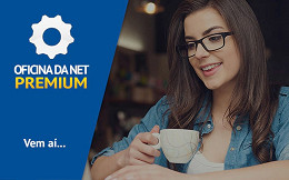 Vem aí Oficina da Net PREMIUM: Data oficial de lançamento Vem aí Oficina da Net PREMIUM: Data oficial de lançamento