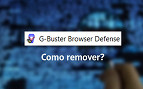 Como remover o G-Buster Browser defense? Como remover o G-Buster Browser defense?