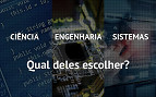 Qual graduação escolher? Ciência, engenharia da computação ou sistemas de informação? Qual graduação escolher? Ciência, engenharia da computação ou sistemas de informação?