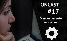 ONCast #17 - Comportamento nas redes sociais ONCast #17 - Comportamento nas redes sociais