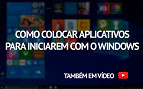 Como adicionar programas para iniciarem com o Windows 10? Como adicionar programas para iniciarem com o Windows 10?