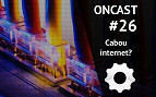 ONCast #26 - Cabou a Internet?