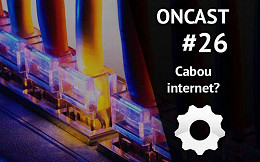 ONCast #26 - Cabou a Internet? ONCast #26 - Cabou a Internet?