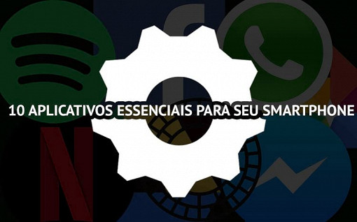 10 aplicativos essenciais para seu Smartphone