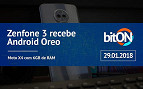 bitON 29/01 - Zenfone 3 recebe Android Oreo | Moto X4 com versão de 6GB