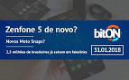 bitON 31/01 - Zenfone 5 vem aí? E os novos Moto Snaps