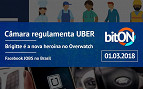bitON 01/03 - Câmara regulamenta UBER no Brasil | Brigitte no Overwatch e Facebook empregos no Brasil