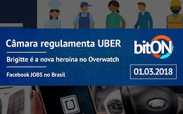 bitON 01/03 - Câmara regulamenta UBER no Brasil | Brigitte no Overwatch e Facebook empregos no Brasil