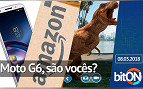 bitON 08/03 - Moto G6 é você? | Amazon vai vender produtos próprios no Brasil | Jurrasic Park Go