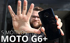 5 motivos para comprar ou não o Moto G6 Plus [vídeo]