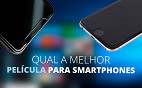 Qual o melhor tipo de película para proteger a tela do seu smartphone?