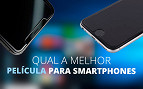 Qual o melhor tipo de película para proteger a tela do seu smartphone?