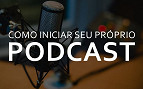 Como iniciar seu próprio podcast?