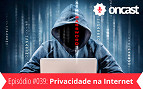 ONCast #39 - Privacidade na internet, existe? ONCast #39 - Privacidade na internet, existe?