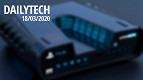 DailyTech: as principais notícias de tecnologia do dia #18/03/2020