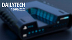 DailyTech: as principais notícias de tecnologia do dia #18/03/2020 DailyTech: as principais notícias de tecnologia do dia #18/03/2020