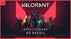 Riot Games, desenvolvedora de LoL, anuncia Beta fechado de Valorant para o Brasil