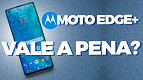 Review Motorola Edge+: Vale a pena comprar o topo de linha?