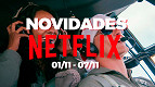 NETFLIX: Novidades da semana 01 até 07 de Novembro