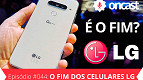 ONCast #44 - Comentando a saída da LG do mercado de smartphones