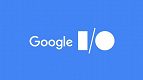 Google I/O já tem data e programação revelada; veja o que esperar do evento