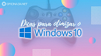 7 formas de otimizar o Windows 10 para jogos
