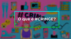 O que é cringe? Entenda a treta entre a geração Z e a geração Y O que é cringe? Entenda a treta entre a geração Z e a geração Y