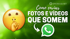 WhatsApp: como enviar fotos e vídeos que somem depois de vistas