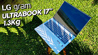 Review LG Gram 17 2021: Notebook com tela grande e levíssimo