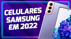Melhores celulares Samsung para comprar em 2022 Melhores celulares Samsung para comprar em 2022