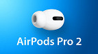 AirPods Pro 2 pode ser lançado no terceiro trimestre de 2022