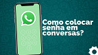 Como colocar senha em conversas dentro do WhatsApp? Como colocar senha em conversas dentro do WhatsApp?