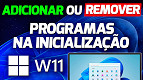 Como adicionar programas para iniciarem com o Windows 11?