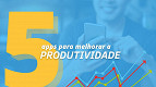 5 aplicativos para melhorar a produtividade no trabalho e nos estudos