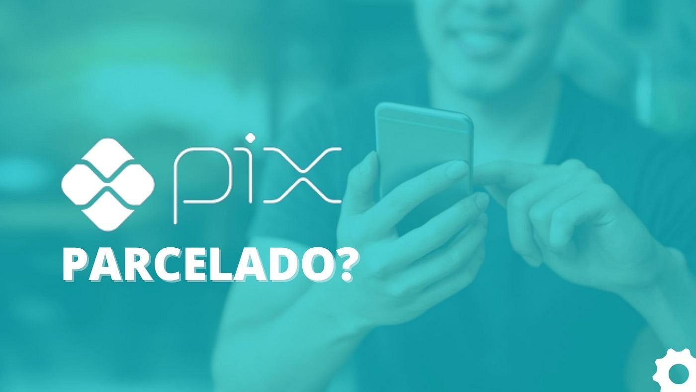 PIX Parcelado: o que é e como funciona o novo recurso?