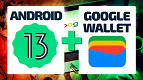 Google Wallet, a carteira digital do Android 13: O que é e como vai funcionar?