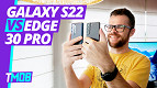 Motorola bate a Samsung em câmeras? Galaxy S22 vs Edge 30 Pro