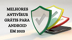 5 melhores antivírus grátis para Android em 2023 5 melhores antivírus grátis para Android em 2023