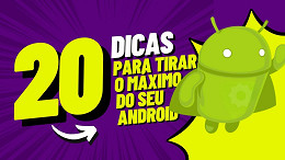Android: 20 dicas para tirar o máximo do seu celular Android: 20 dicas para tirar o máximo do seu celular