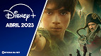 Lançamentos Disney+: novos filmes e séries (Abril de 2023)