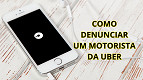 Como denunciar um motorista da Uber? Como denunciar um motorista da Uber?