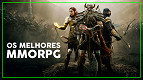 Os melhores MMORPGs para jogar hoje