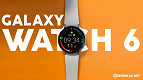 Galaxy Watch 6 Review: Vale a pena o smartwatch da Samsung?